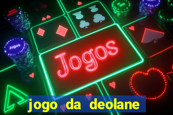 jogo da deolane que ganha dinheiro