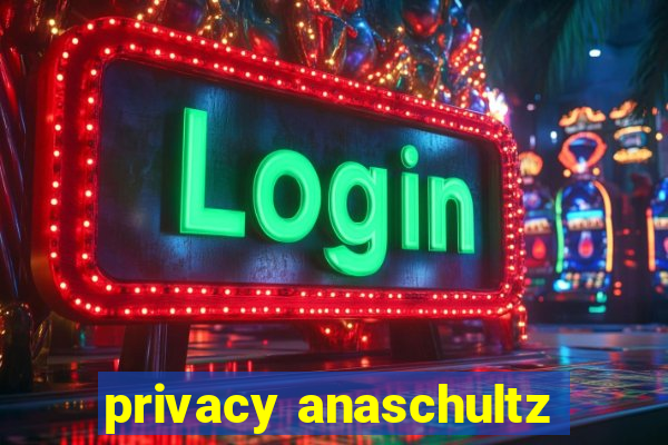 privacy anaschultz