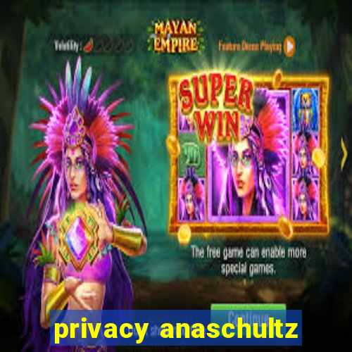 privacy anaschultz