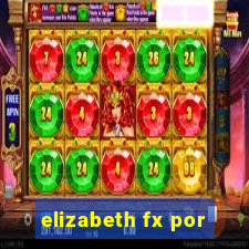 elizabeth fx por