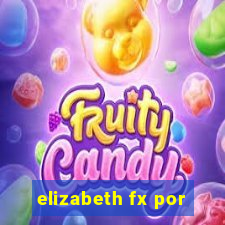 elizabeth fx por