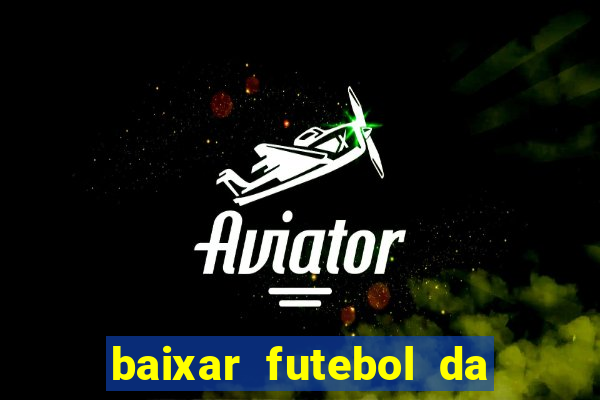 baixar futebol da hora 3.7