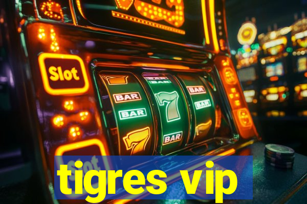 tigres vip