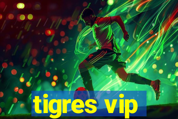 tigres vip