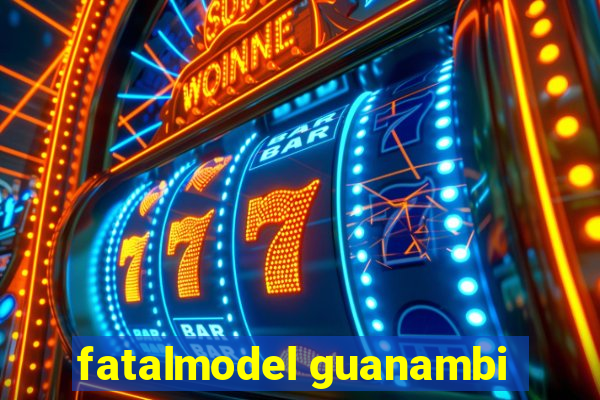 fatalmodel guanambi