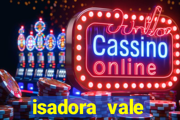 isadora vale reclame aqui