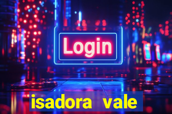 isadora vale reclame aqui