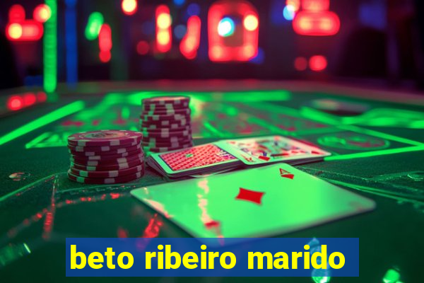 beto ribeiro marido