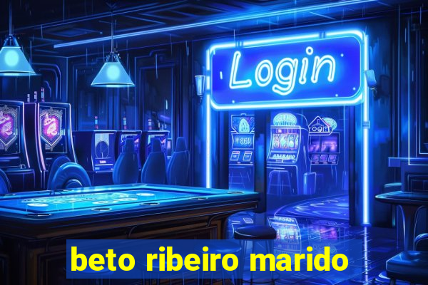 beto ribeiro marido