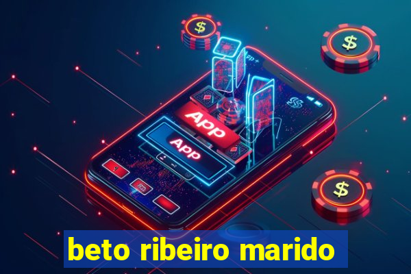 beto ribeiro marido