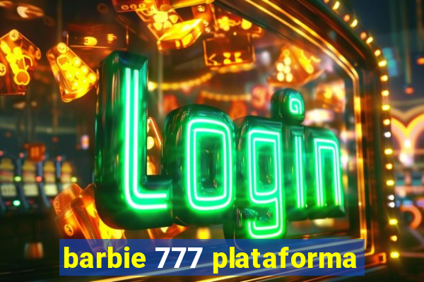 barbie 777 plataforma