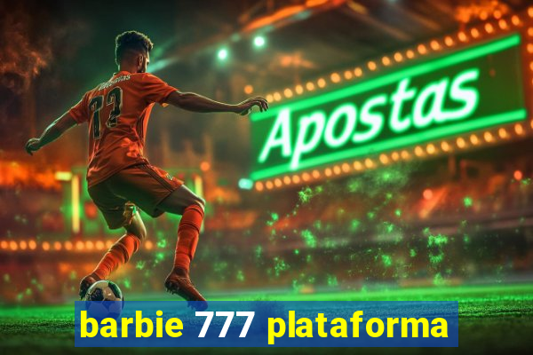 barbie 777 plataforma