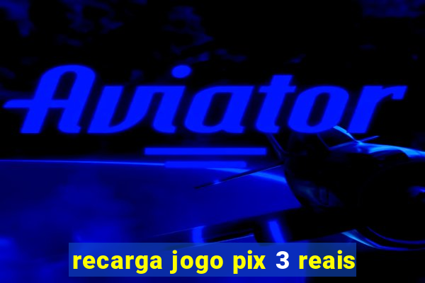 recarga jogo pix 3 reais