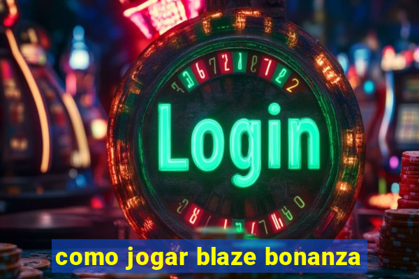 como jogar blaze bonanza