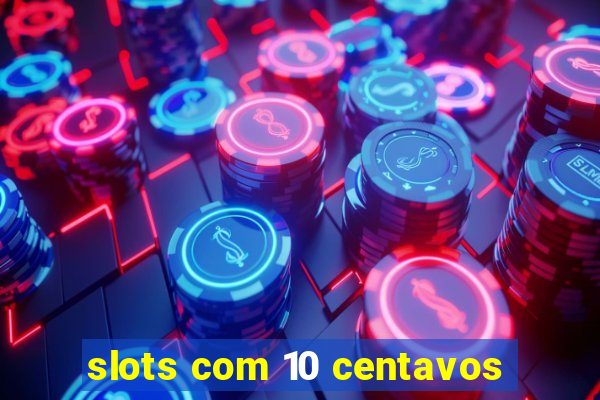 slots com 10 centavos