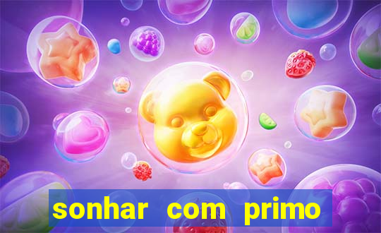 sonhar com primo jogo do bicho