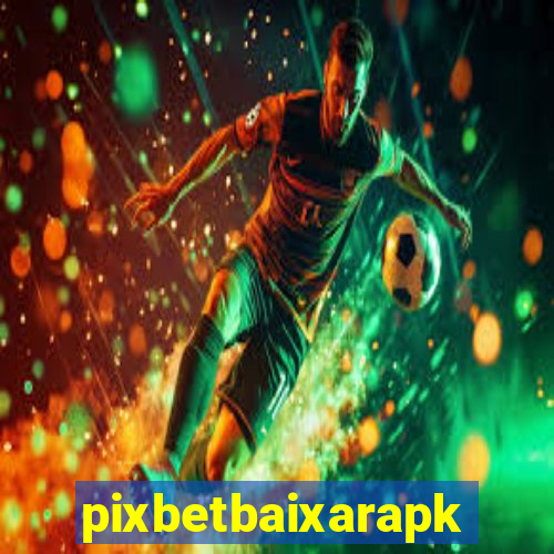 pixbetbaixarapk