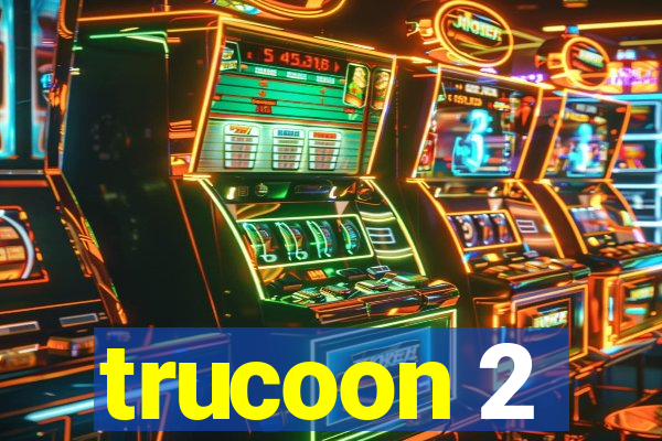 trucoon 2