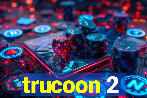 trucoon 2