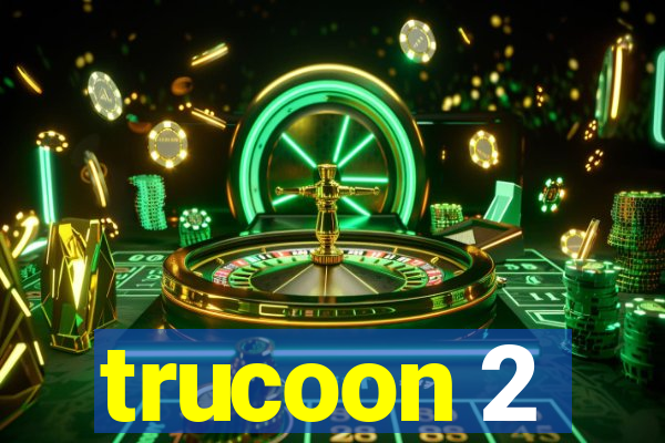 trucoon 2