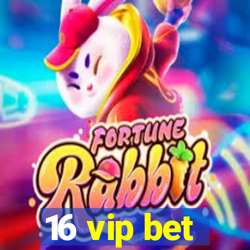 16 vip bet