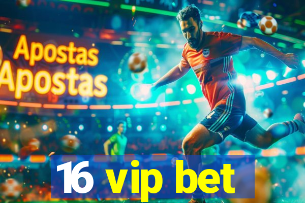 16 vip bet