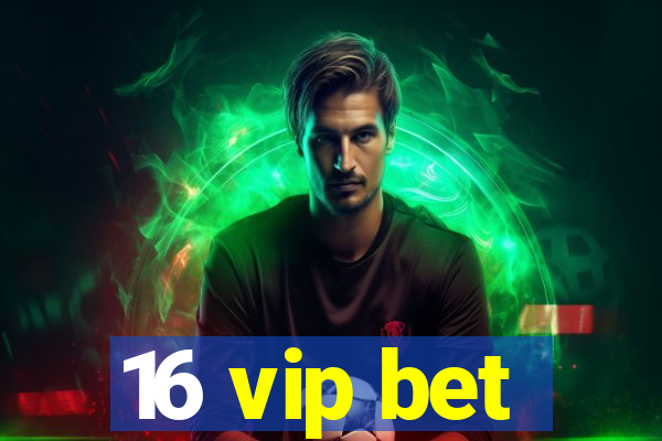 16 vip bet