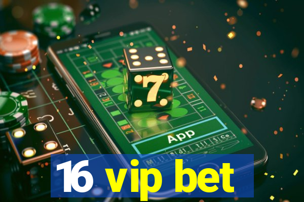 16 vip bet