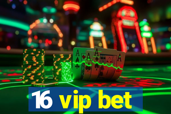 16 vip bet