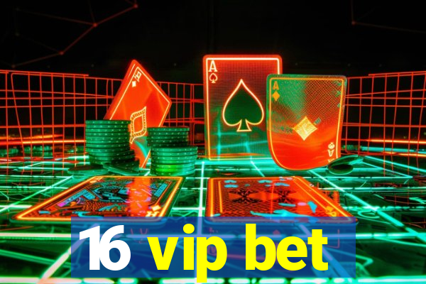 16 vip bet