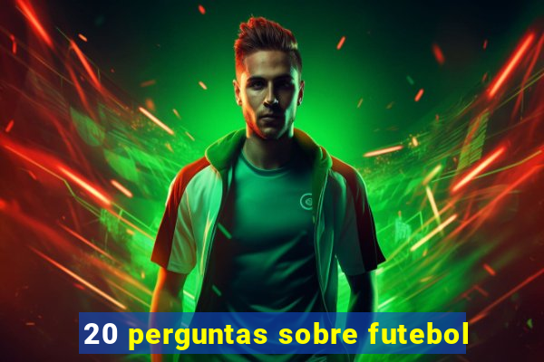 20 perguntas sobre futebol