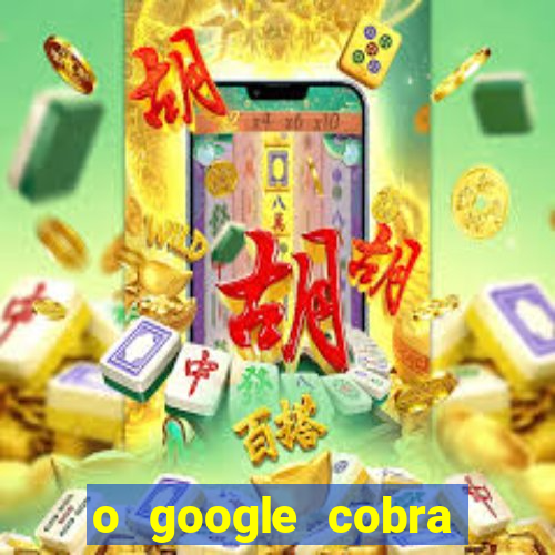 o google cobra taxa de saque de jogos