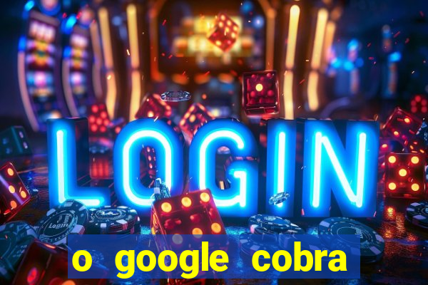 o google cobra taxa de saque de jogos