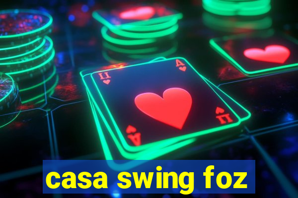 casa swing foz