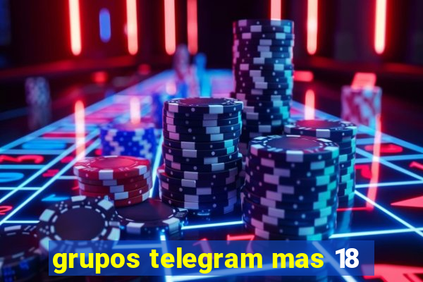 grupos telegram mas 18