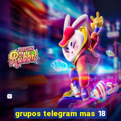 grupos telegram mas 18