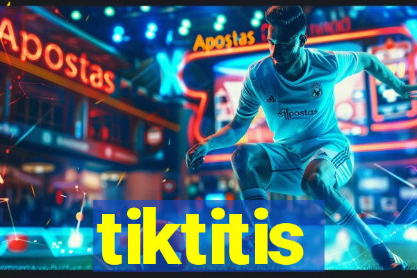 tiktitis