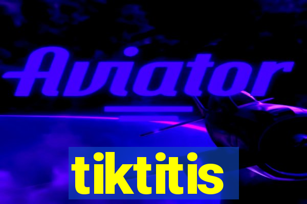 tiktitis