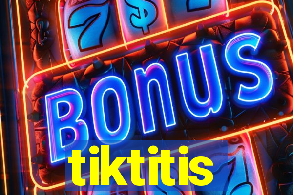 tiktitis