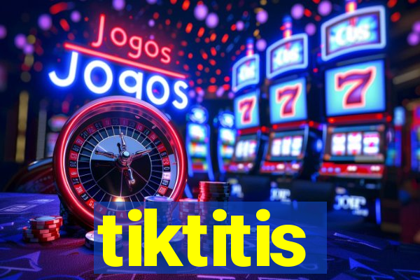 tiktitis