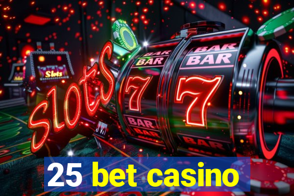 25 bet casino