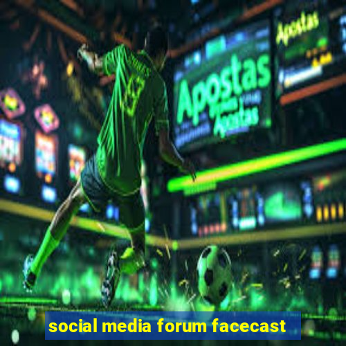 social media forum facecast