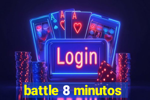 battle 8 minutos