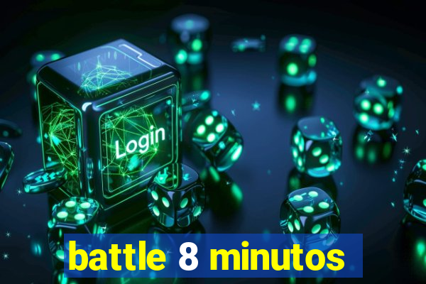 battle 8 minutos