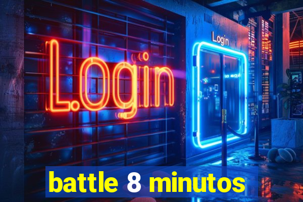 battle 8 minutos