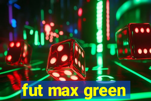 fut max green