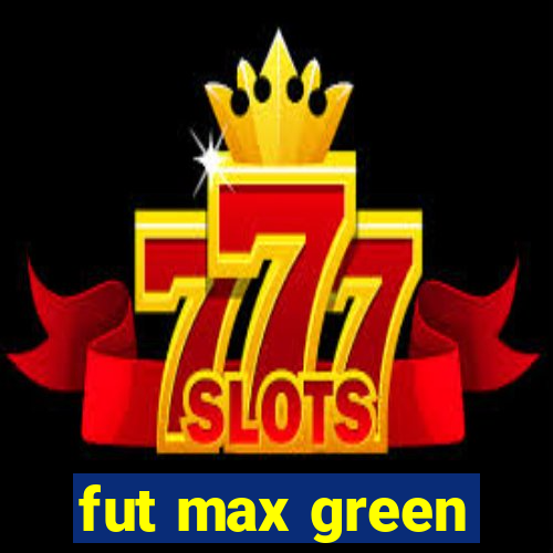 fut max green