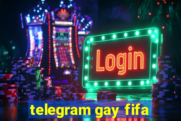 telegram gay fifa