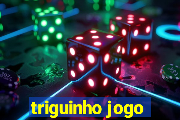 triguinho jogo