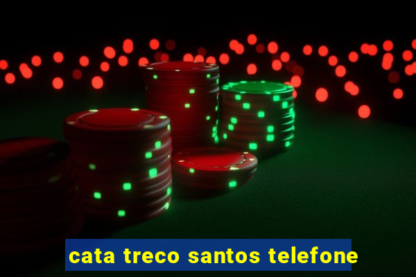 cata treco santos telefone